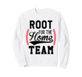 Root Home Team Baseball Mom Funny Sweatshirt - Trendy Graphic Unisex - T-Shirt, Sweatshirt, Hoodie