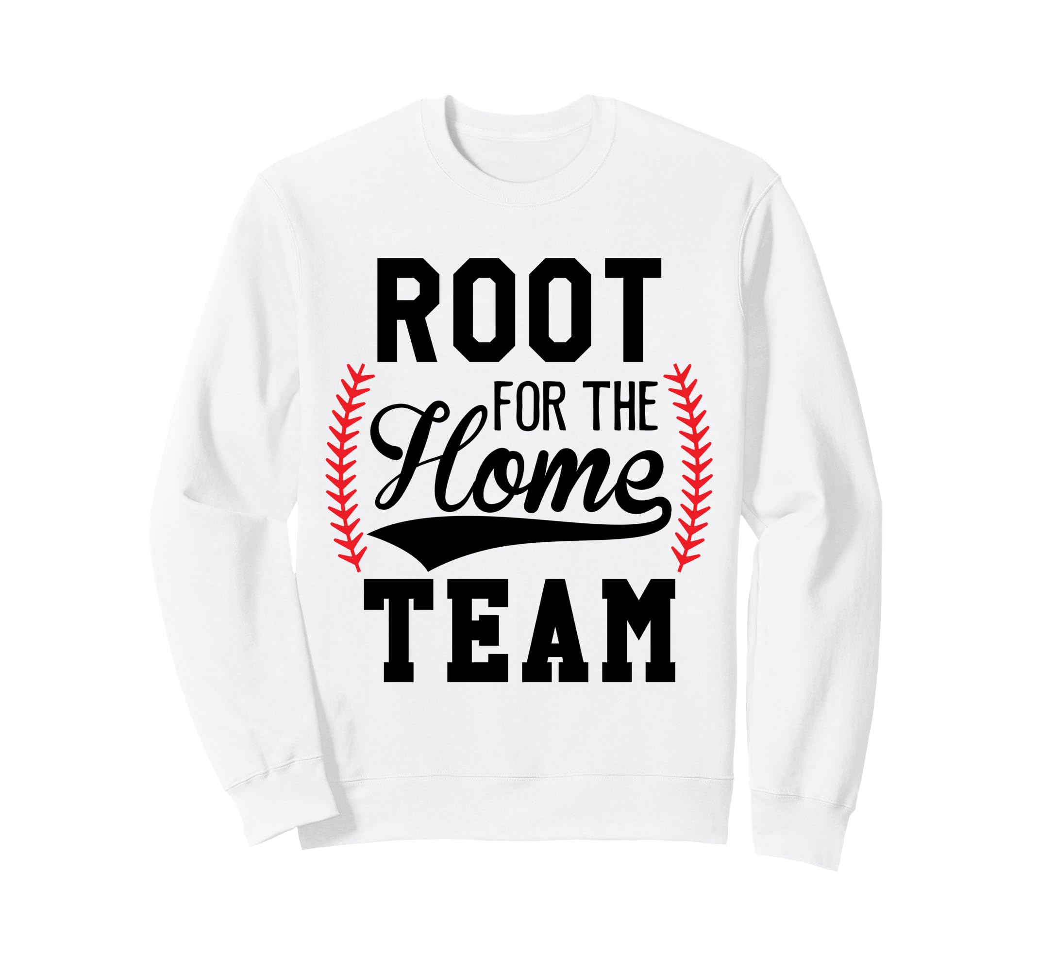 Root Home Team Baseball Mom Funny Sweatshirt - Trendy Graphic Unisex - T-Shirt, Sweatshirt, Hoodie