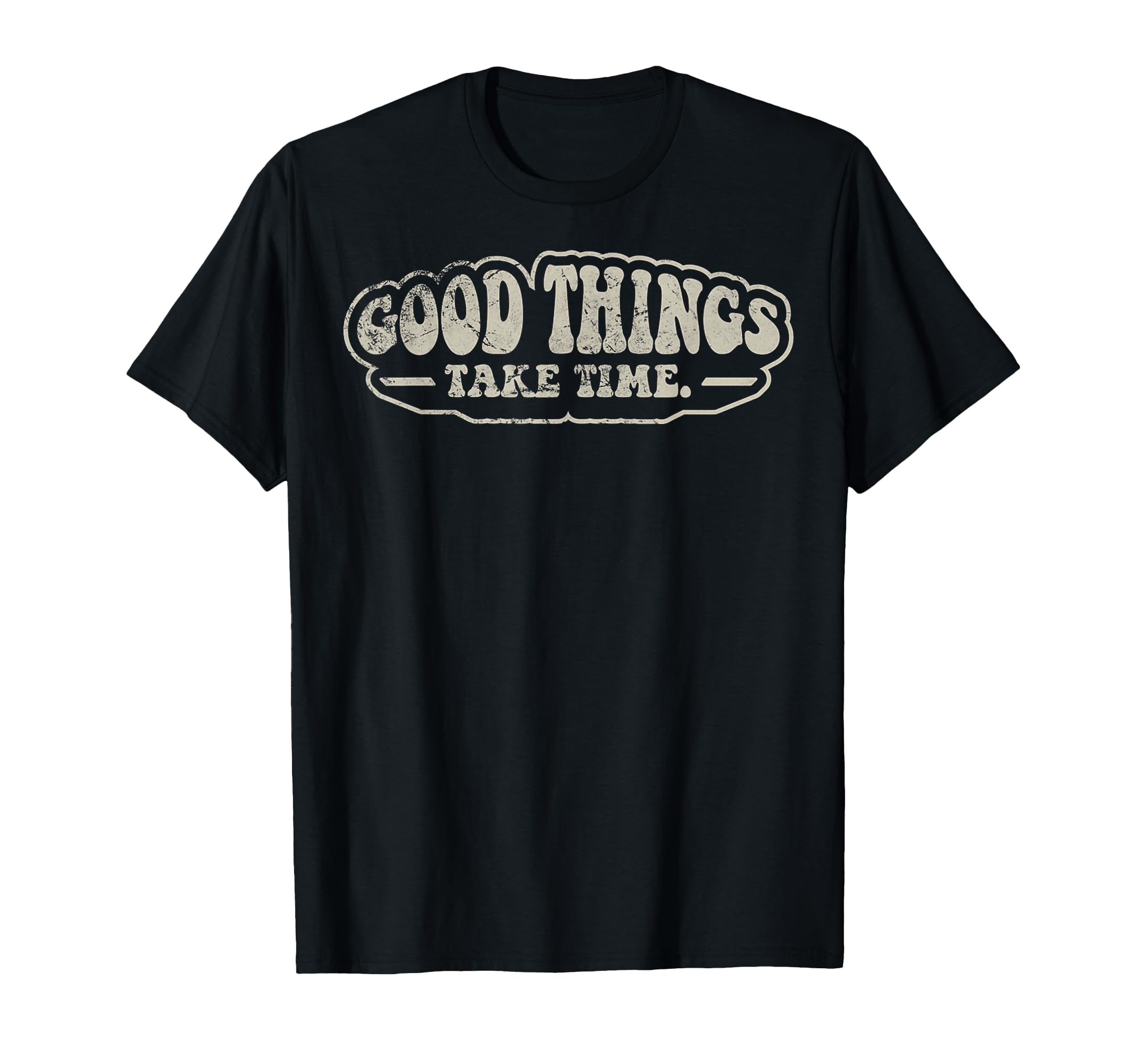 Good Things Take Time 70S T-Shirt - Casual Everyday Wear Unisex - T-Shirt, Sweatshirt, Hoodie