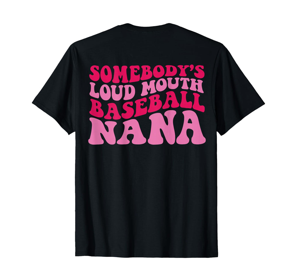 Somebodys Loud Mouth Baseball Nana Back T-Shirt - Unique Graphic Men Women - T-Shirt, Sweatshirt, Hoodie