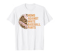 Moms Against White Baseball Pants T-Shirt - Casual Everyday Wear Unisex - T-Shirt, Sweatshirt, Hoodie
