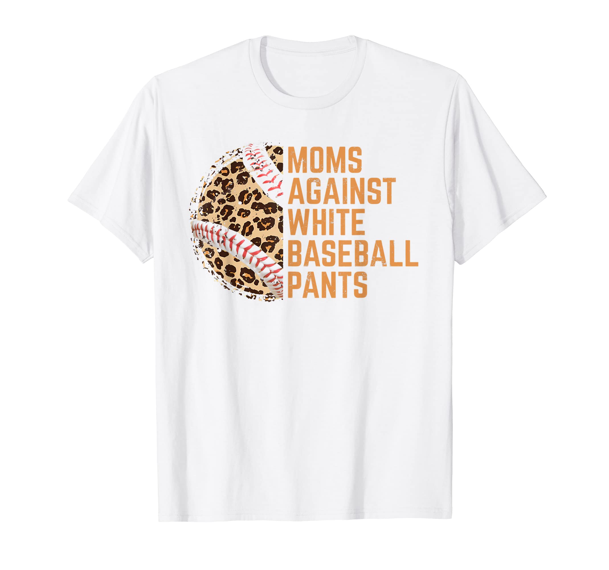 Moms Against White Baseball Pants T-Shirt - Casual Everyday Wear Unisex - T-Shirt, Sweatshirt, Hoodie