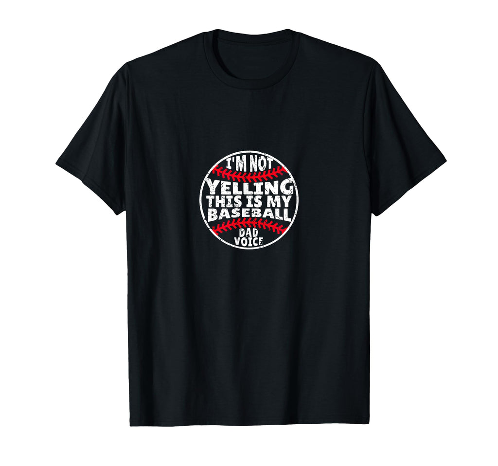 Im Not Yelling This Is My Baseball Dad T-Shirt - Fun Novelty Design Unisex - T-Shirt, Sweatshirt, Hoodie