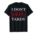 I Dont Feel Tardy Art Rock Guitar T-Shirt - Custom Art Print for Adults - T-Shirt, Sweatshirt, Hoodie
