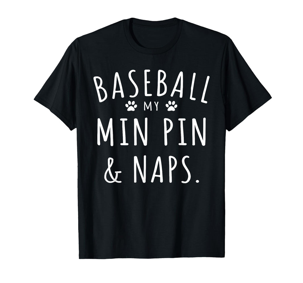 Baseball My Min Pin Naps Funny Min T-Shirt - Minimalist Print Men Women - T-Shirt, Sweatshirt, Hoodie