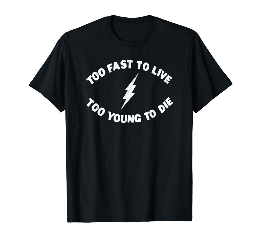 Too Fast To Live Too Young To Die T-Shirt - Custom Art Print for Adults - T-Shirt, Sweatshirt, Hoodie