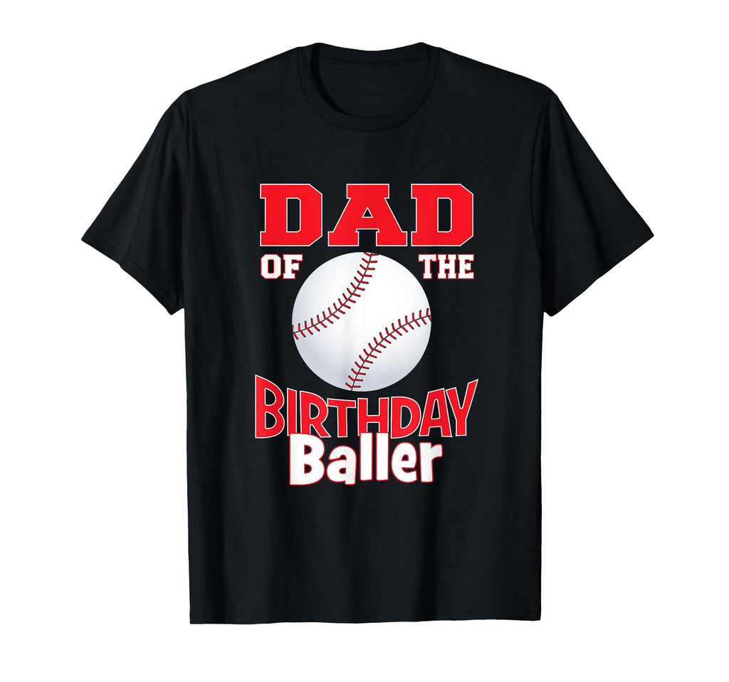 Dad Birthday Baller Baseball Themed T-Shirt - Fun Novelty Design Men Women - T-Shirt, Sweatshirt, Hoodie
