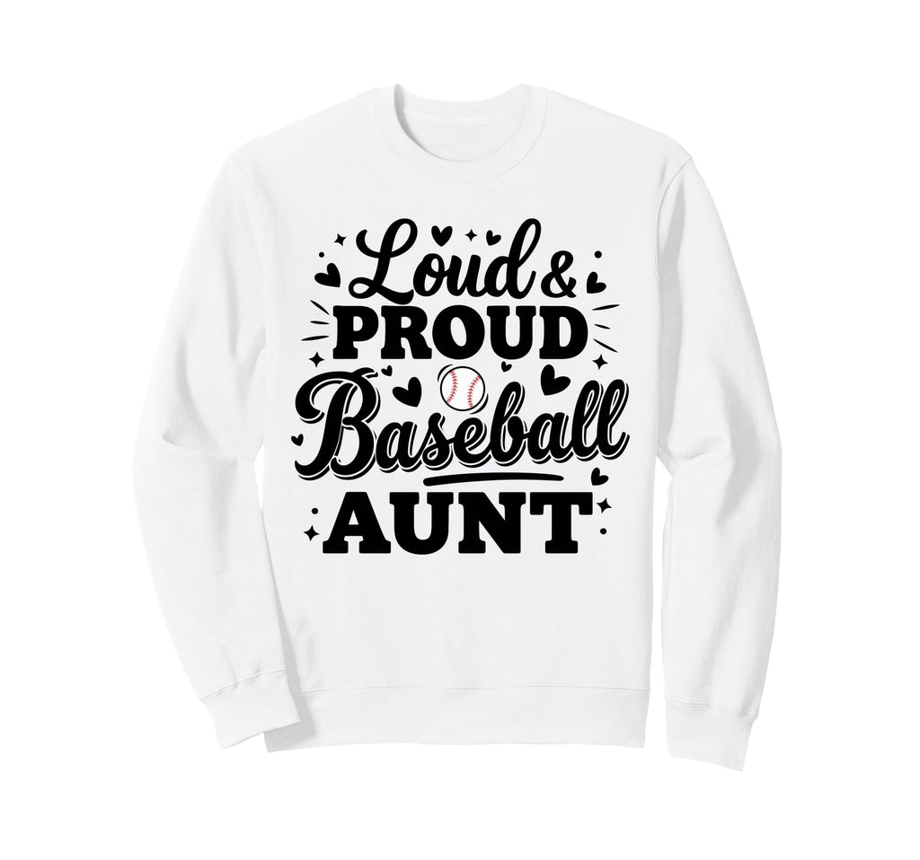 Loud Proud Baseball Aunt Sweatshirt - Casual Everyday Wear Men Women - T-Shirt, Sweatshirt, Hoodie