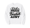 Loud Proud Baseball Aunt Sweatshirt - Casual Everyday Wear Men Women - T-Shirt, Sweatshirt, Hoodie