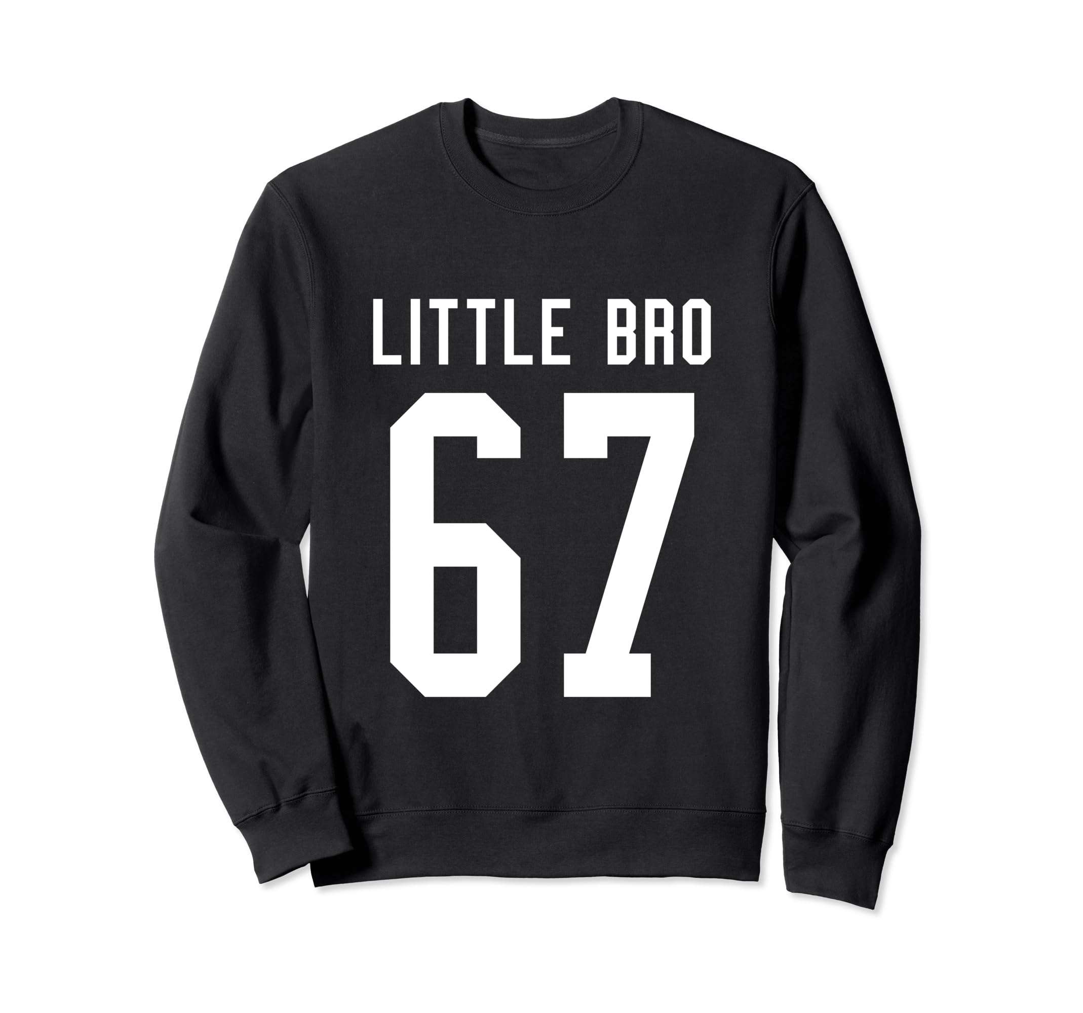 Number 67 Little Bro Biggest Fan Sweatshirt - Streetwear Style Unisex - T-Shirt, Sweatshirt, Hoodie