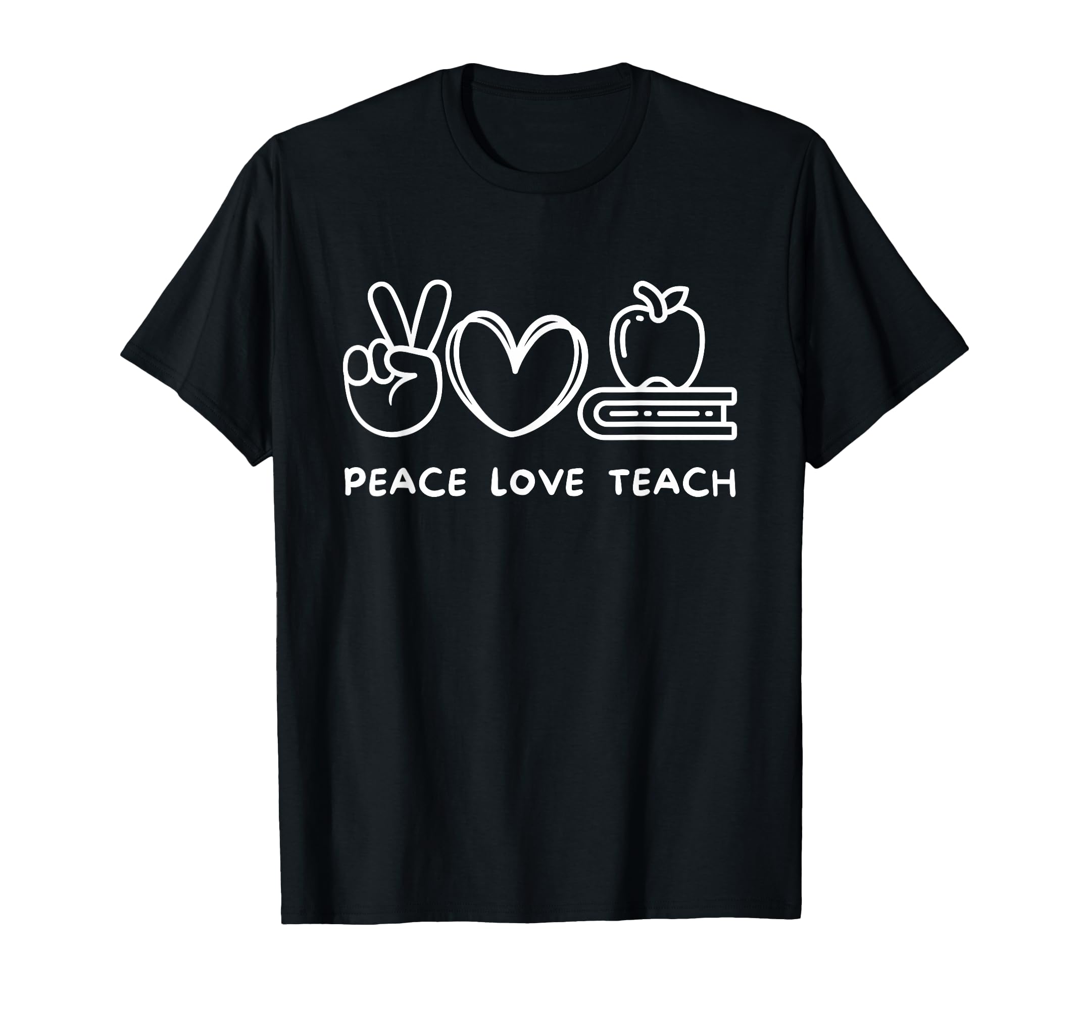 Peace Love Teach Teaching Lover T-Shirt - Casual Everyday Wear Unisex - T-Shirt, Sweatshirt, Hoodie