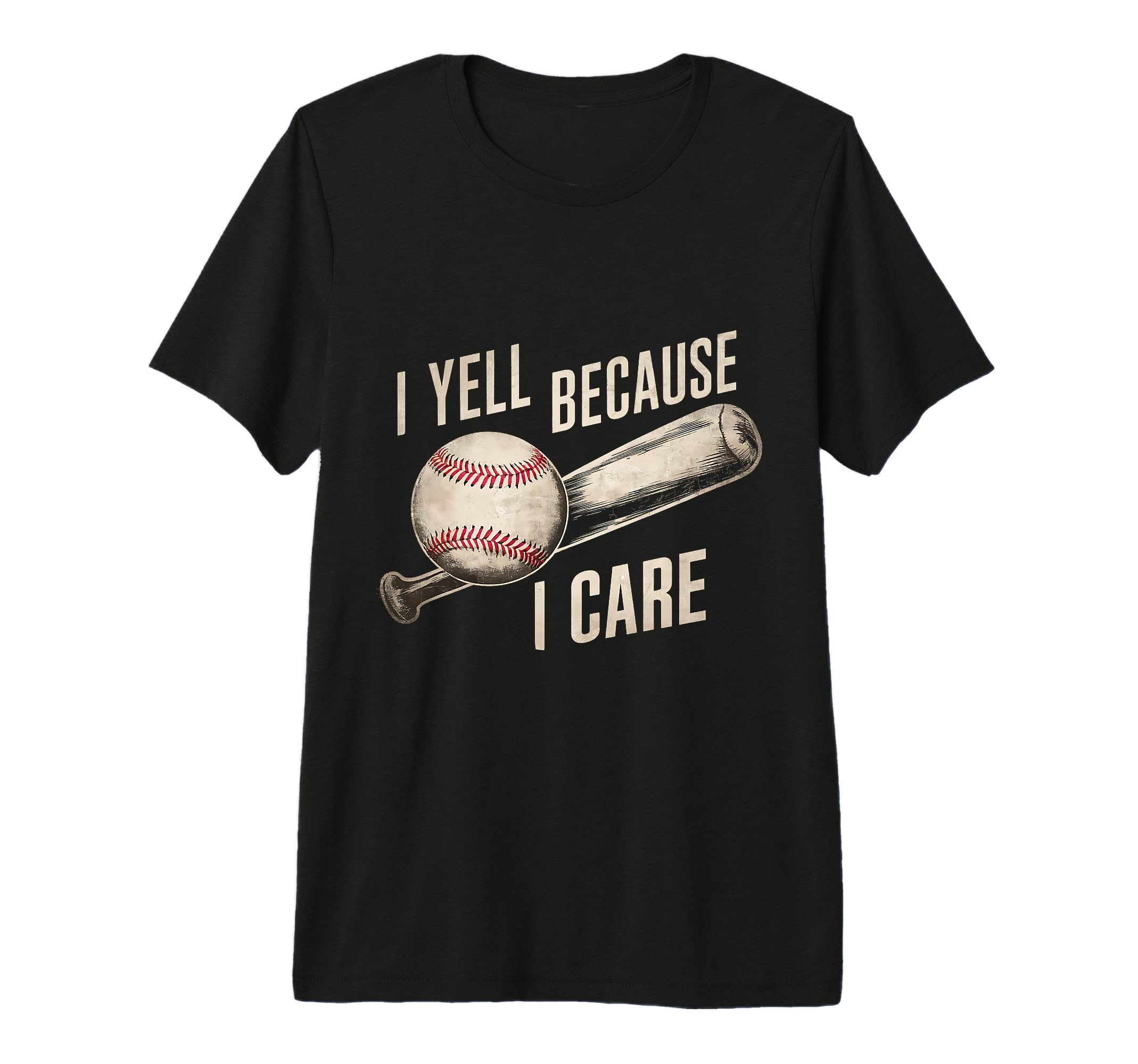 Funny Baseball Fan I Yell Because I Care T-Shirt - Custom Art Print Unisex - T-Shirt, Sweatshirt, Hoodie