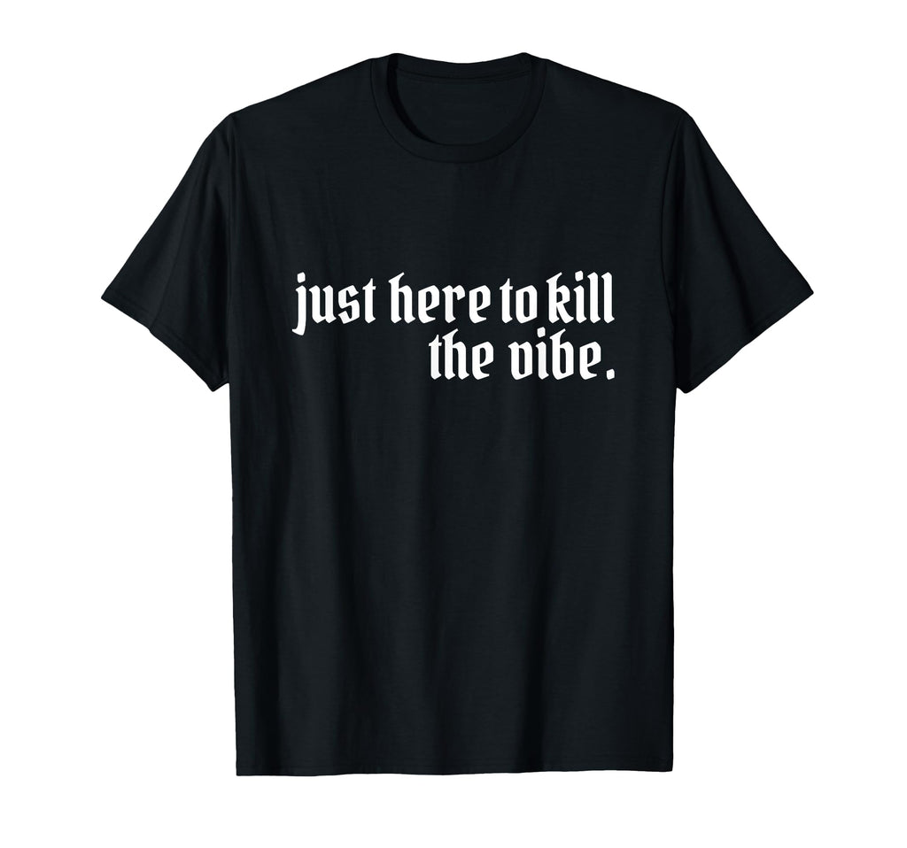 Emo Rock Here To Kill Vibe Emo Ska T-Shirt - Fun Novelty Design Men Women - T-Shirt, Sweatshirt, Hoodie