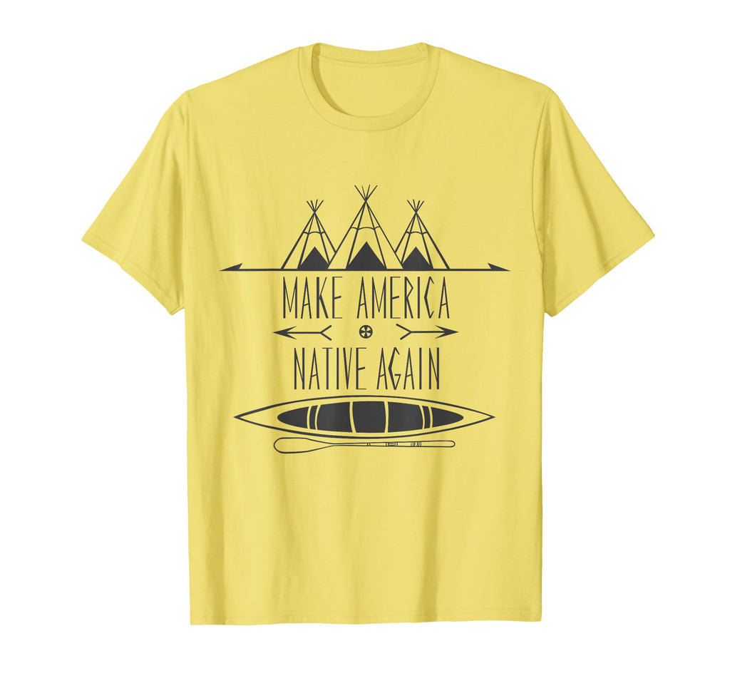 Make America Native Again T Shirts T-Shirt - Streetwear Style Unisex - T-Shirt, Sweatshirt, Hoodie