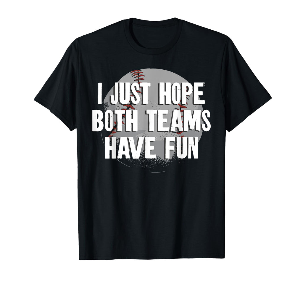 Baseball Fan Mom Mother Dad Father I Just T-Shirt - Novelty Apparel Unisex - T-Shirt, Sweatshirt, Hoodie