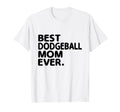 Best Dodgeball Mom Ever Dodge T-Shirt - Casual Everyday Wear Men Women - T-Shirt, Sweatshirt, Hoodie