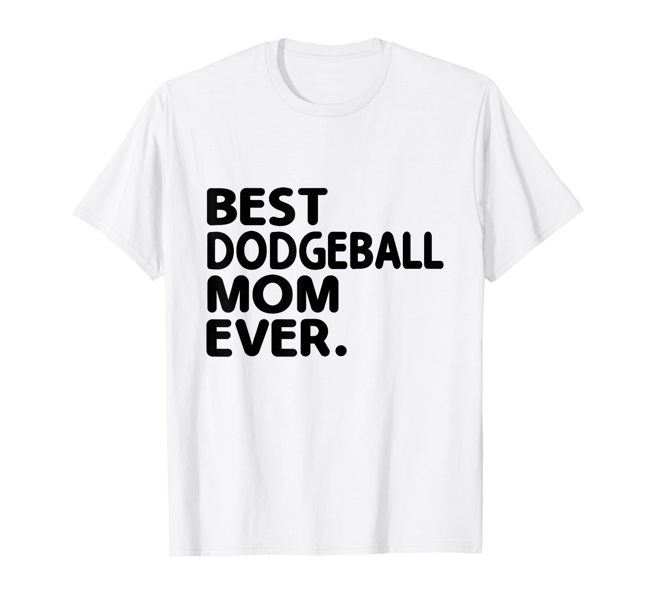 Best Dodgeball Mom Ever Dodge T-Shirt - Casual Everyday Wear Men Women - T-Shirt, Sweatshirt, Hoodie