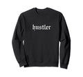 Hustler Oldschool Rapper Slang Hip Sweatshirt - Novelty Apparel Men Women - T-Shirt, Sweatshirt, Hoodie