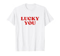 Lucky You Y2K Aesthetic T-Shirt - Trendy Graphic Men Women - T-Shirt, Sweatshirt, Hoodie