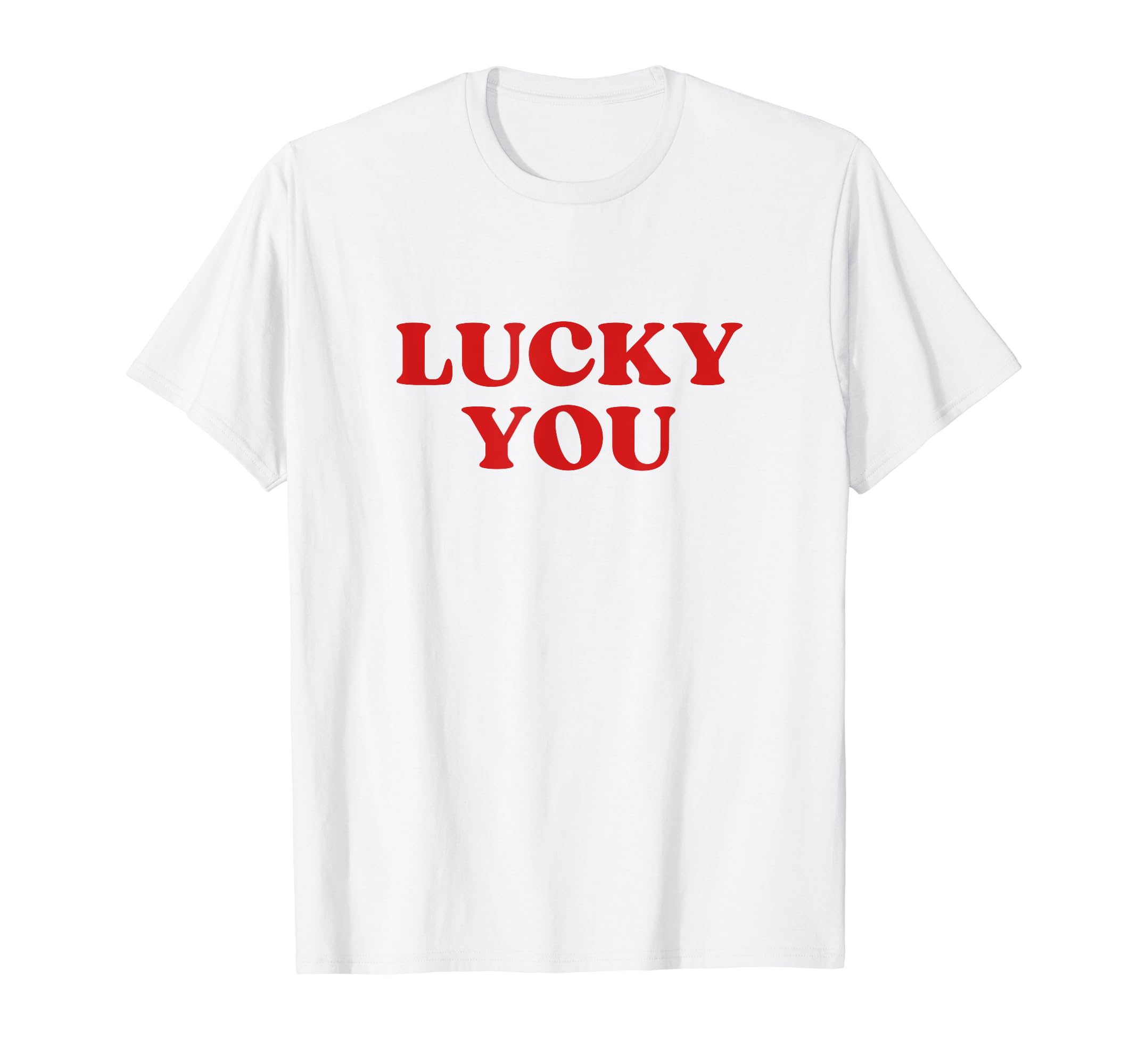 Lucky You Y2K Aesthetic T-Shirt - Trendy Graphic Men Women - T-Shirt, Sweatshirt, Hoodie