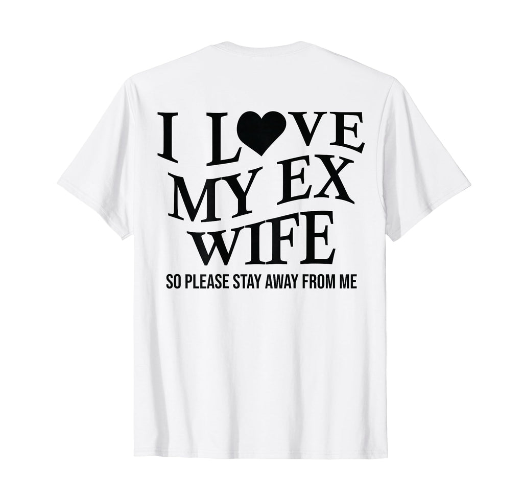 I Love My Ex Wife I Heart My Ex Wife T-Shirt - Streetwear Style for Adults - T-Shirt, Sweatshirt, Hoodie