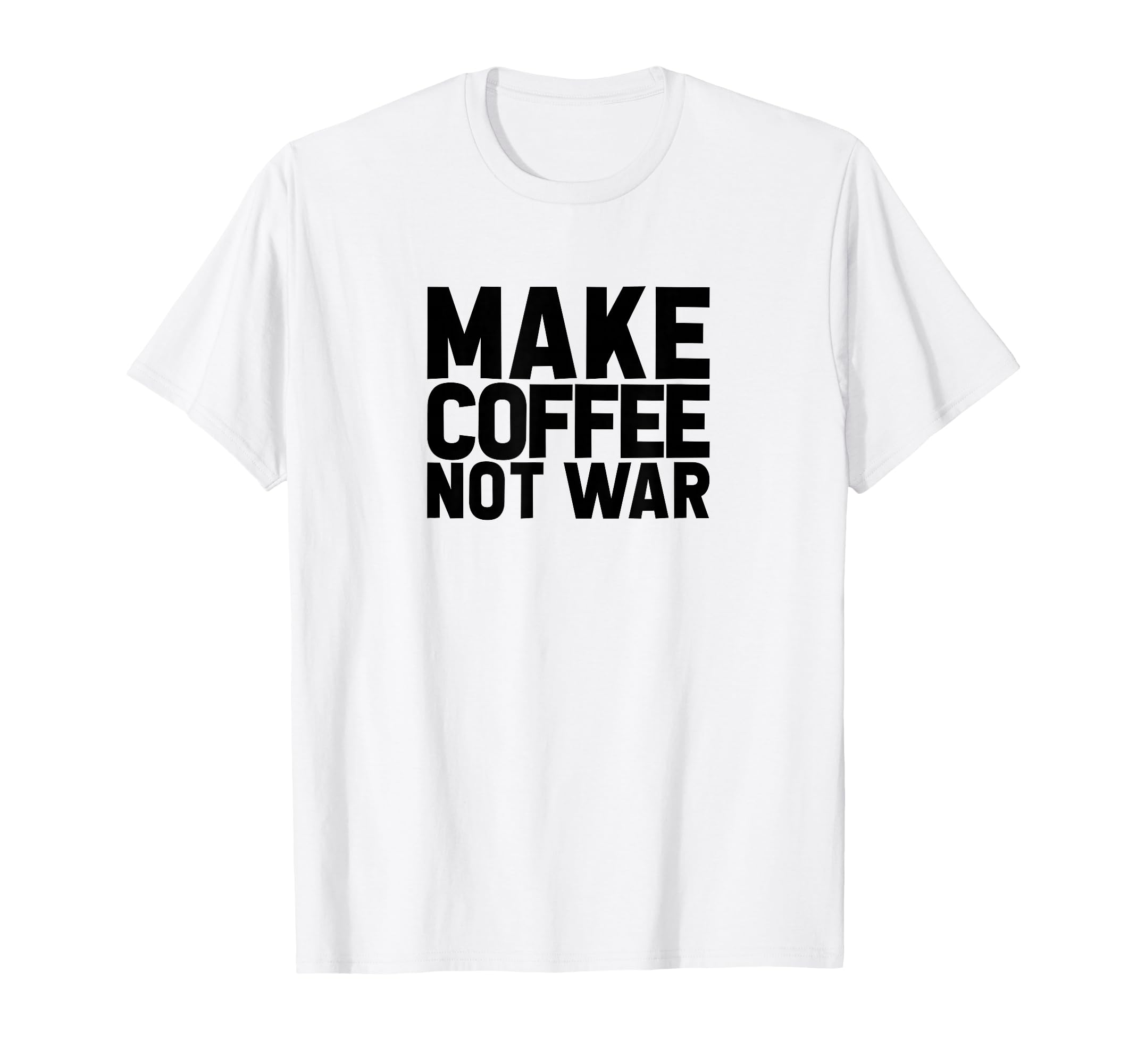 Make Coffee Not War Peace Love T-Shirt - Trendy Graphic for Adults - T-Shirt, Sweatshirt, Hoodie