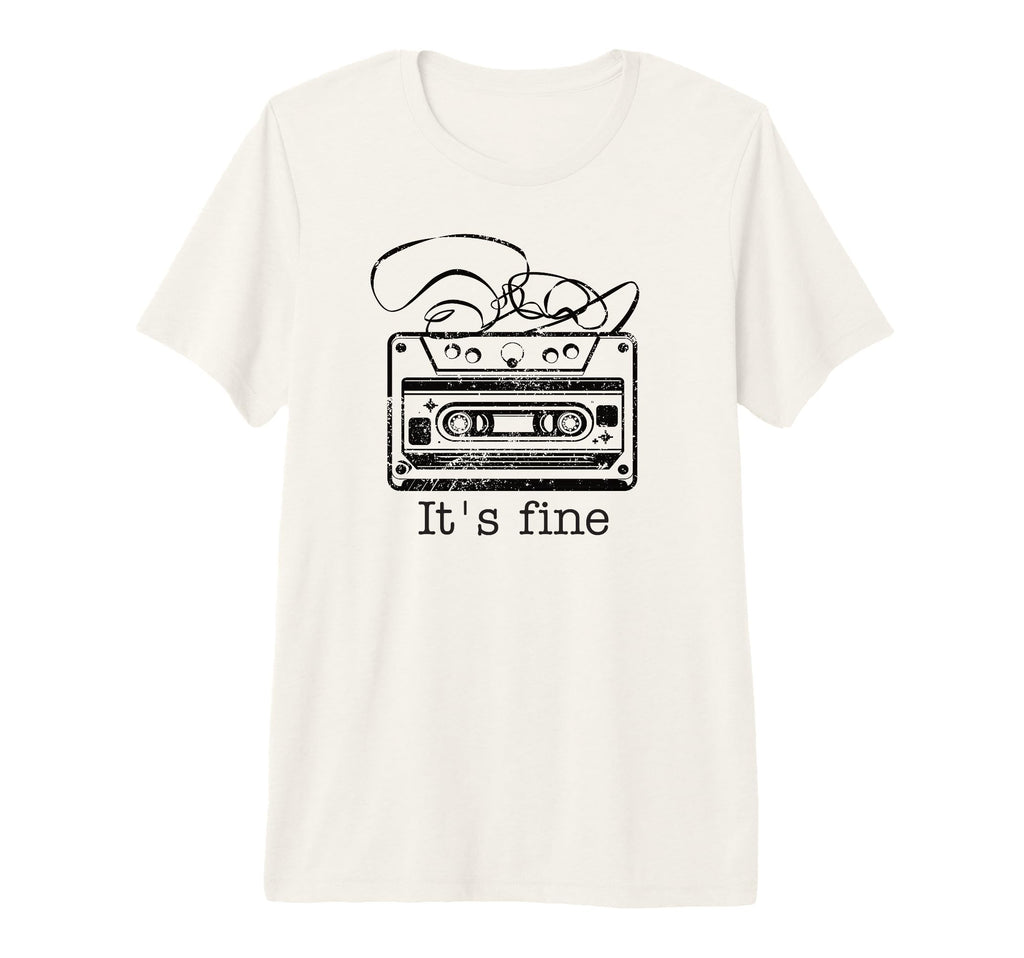 Its Fine Cassette Tape 80S 90S Music T-Shirt - Fun Novelty Design Unisex - T-Shirt, Sweatshirt, Hoodie