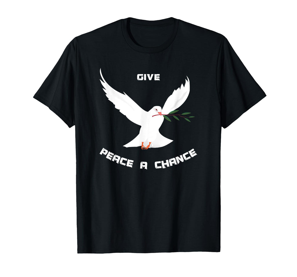 Give Peace Chance Peace World Peace Love T-Shirt - Novelty Apparel Unisex - T-Shirt, Sweatshirt, Hoodie