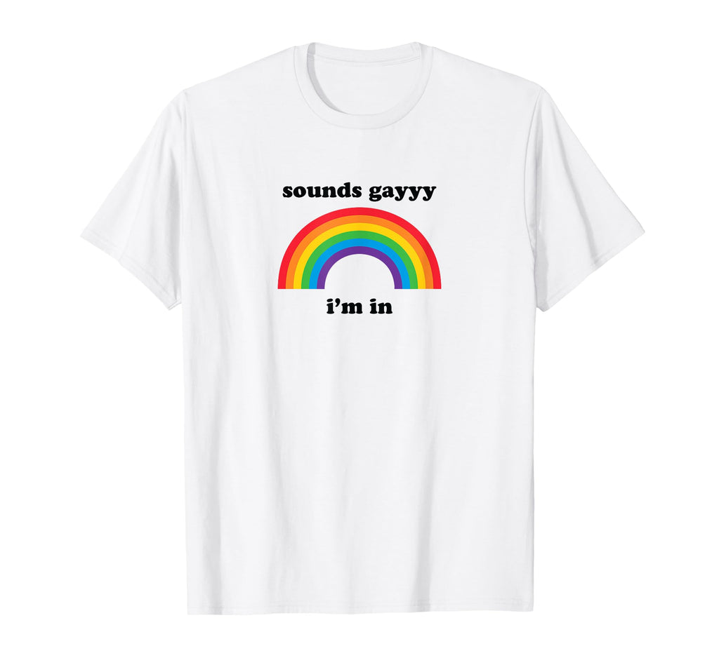 Sounds Gay Funny Lgbt Pride Stuff Queer T-Shirt - Custom Art Print Unisex - T-Shirt, Sweatshirt, Hoodie