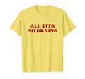 All Tits No Brains Y2K Aesthetic T-Shirt - Aesthetic Graphic Unisex - T-Shirt, Sweatshirt, Hoodie