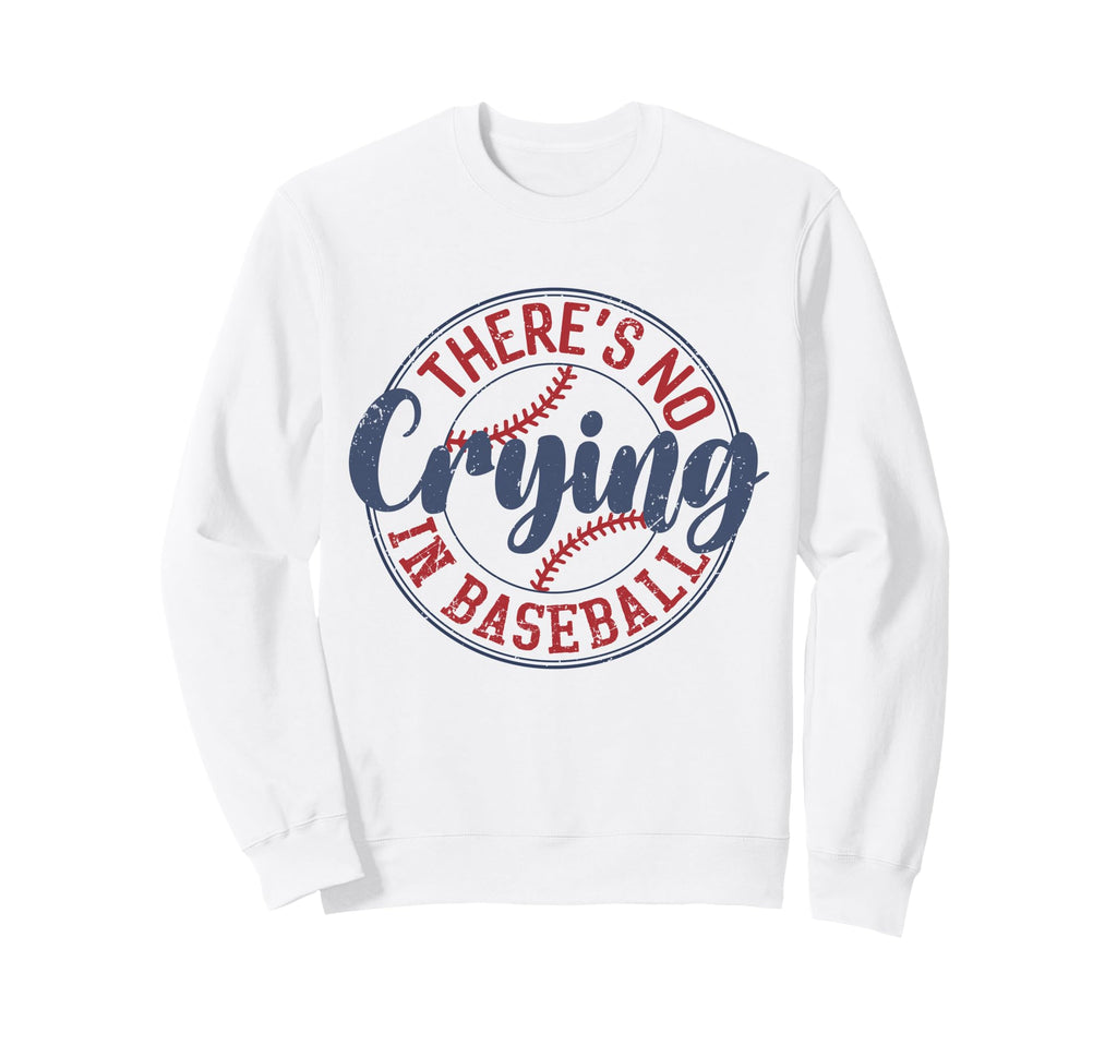 Theres No Crying Baseball Sweatshirt - Graphic Print Unisex - T-Shirt, Sweatshirt, Hoodie
