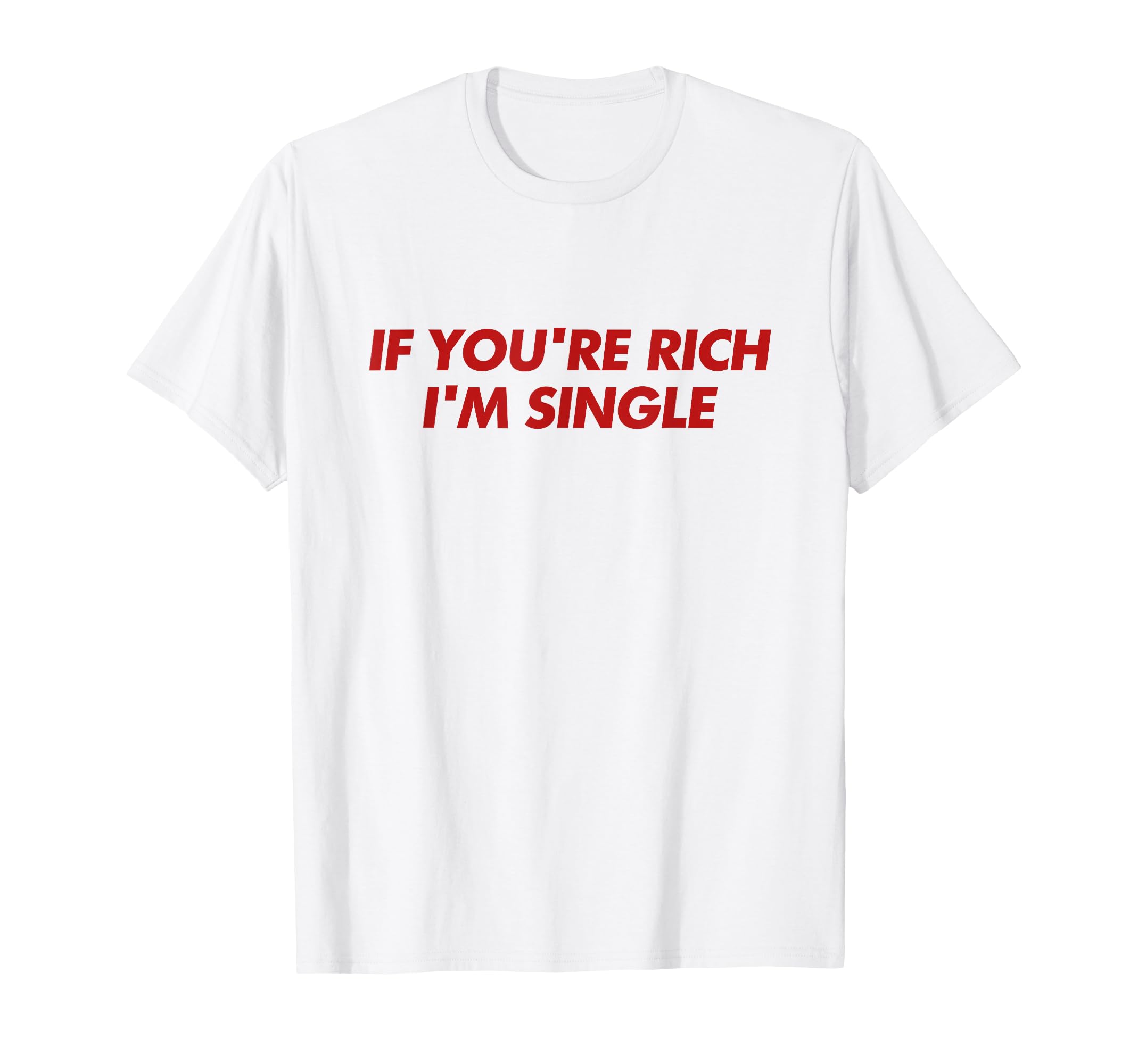 If Youre Rich Im Single Y2K Aesthetic T-Shirt - Streetwear Style Men Women - T-Shirt, Sweatshirt, Hoodie
