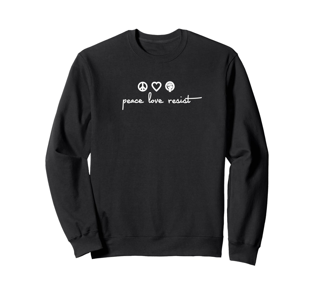 Peace Love Resist Sweatshirt - Trendy Graphic Men Women - T-Shirt, Sweatshirt, Hoodie