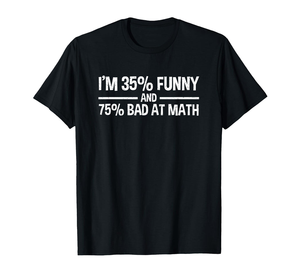 Im 35 Funny And 75 Bad Math T-Shirt - Unique Graphic Men Women - T-Shirt, Sweatshirt, Hoodie