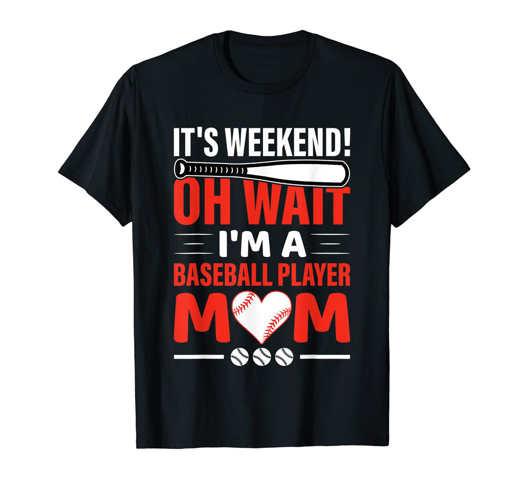 Its Weekend Oh Wait Im Baseball T-Shirt - Fun Novelty Design for Adults - T-Shirt, Sweatshirt, Hoodie