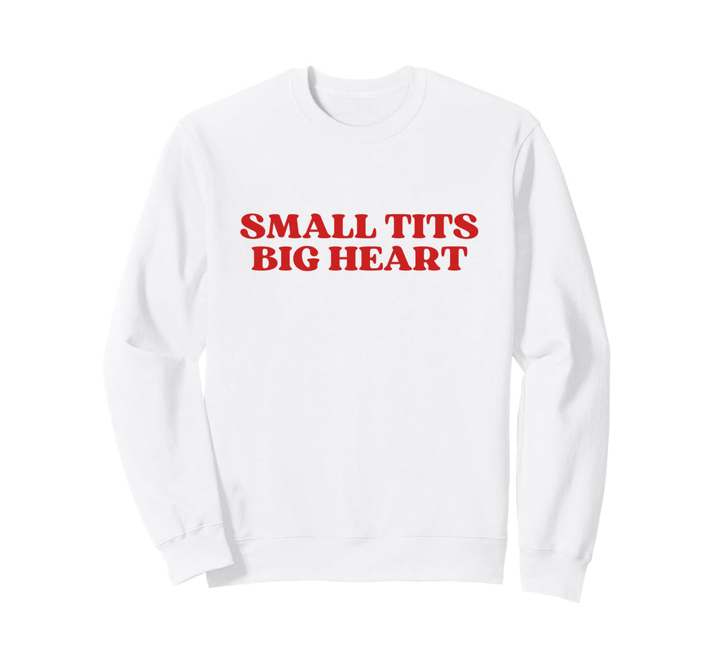 Small Tits Big Heart Y2K Aesthetic Sweatshirt - Custom Art Print Men Women - T-Shirt, Sweatshirt, Hoodie