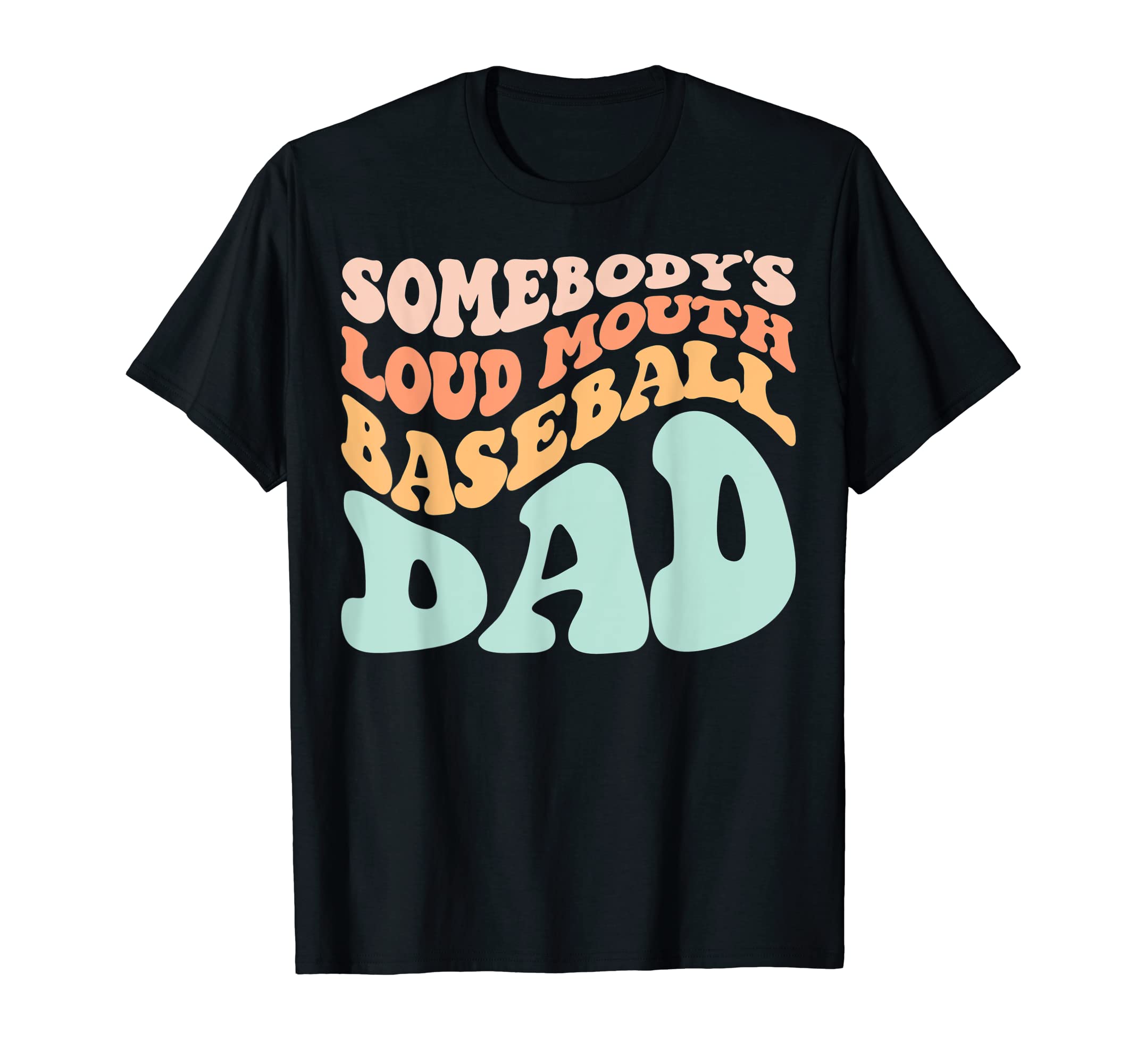 Somebodys Loud Mouth Baseball Dad Wavy T-Shirt - Graphic Print Men Women - T-Shirt, Sweatshirt, Hoodie