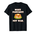 Make Pancakes Not War Foodie Love T-Shirt - Fun Novelty Design for Adults - T-Shirt, Sweatshirt, Hoodie