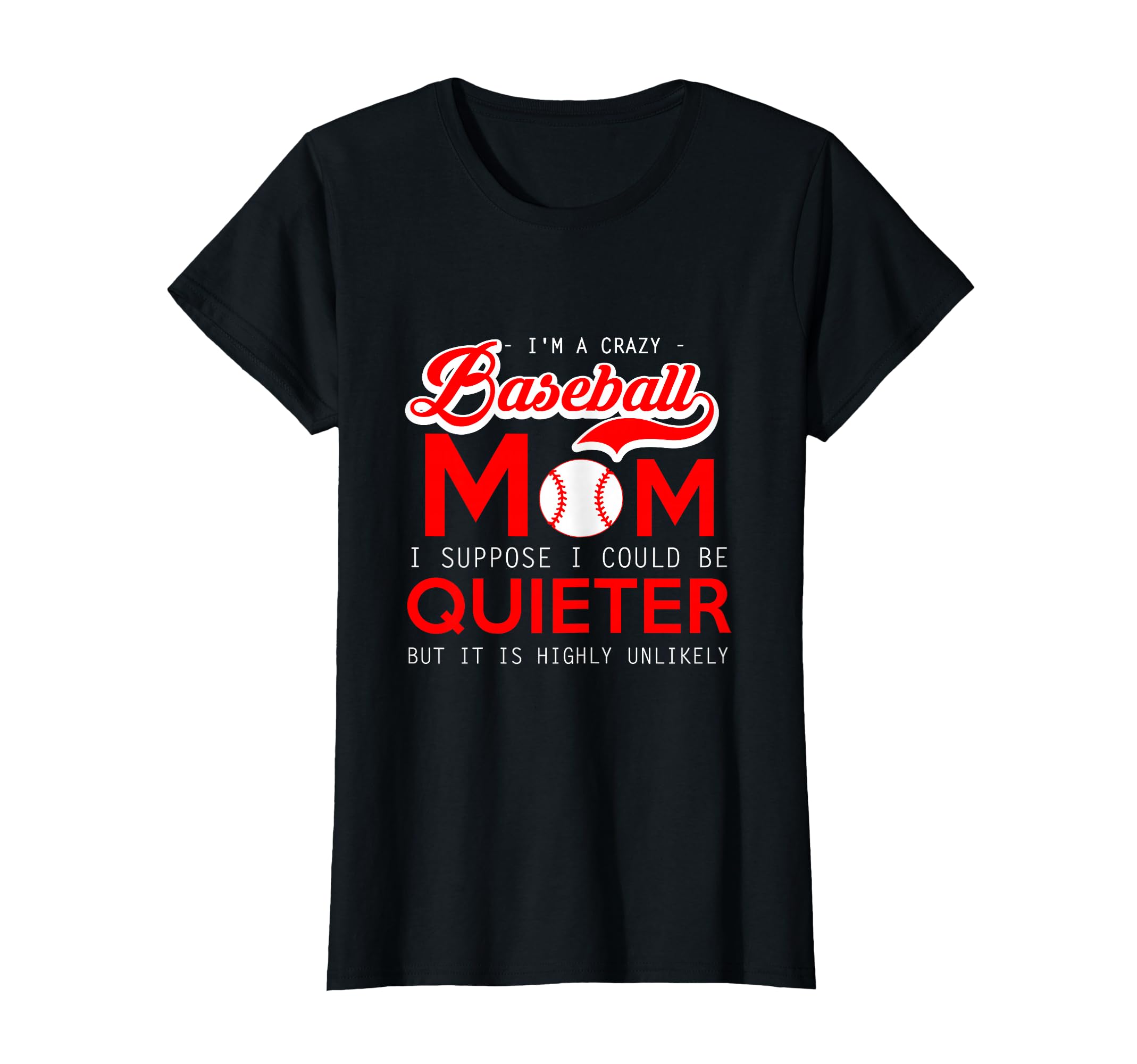 Baseball Crazy Mom I Suppose I Could T-Shirt - Unique Graphic for Adults - T-Shirt, Sweatshirt, Hoodie