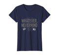 Whatever Nevermind Gen X Nostalgic 90S T-Shirt - Minimalist Print Unisex - T-Shirt, Sweatshirt, Hoodie