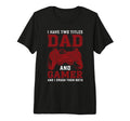 I Have Two Titles Dad And Gamer Funny T-Shirt - Novelty Apparel Unisex - T-Shirt, Sweatshirt, Hoodie