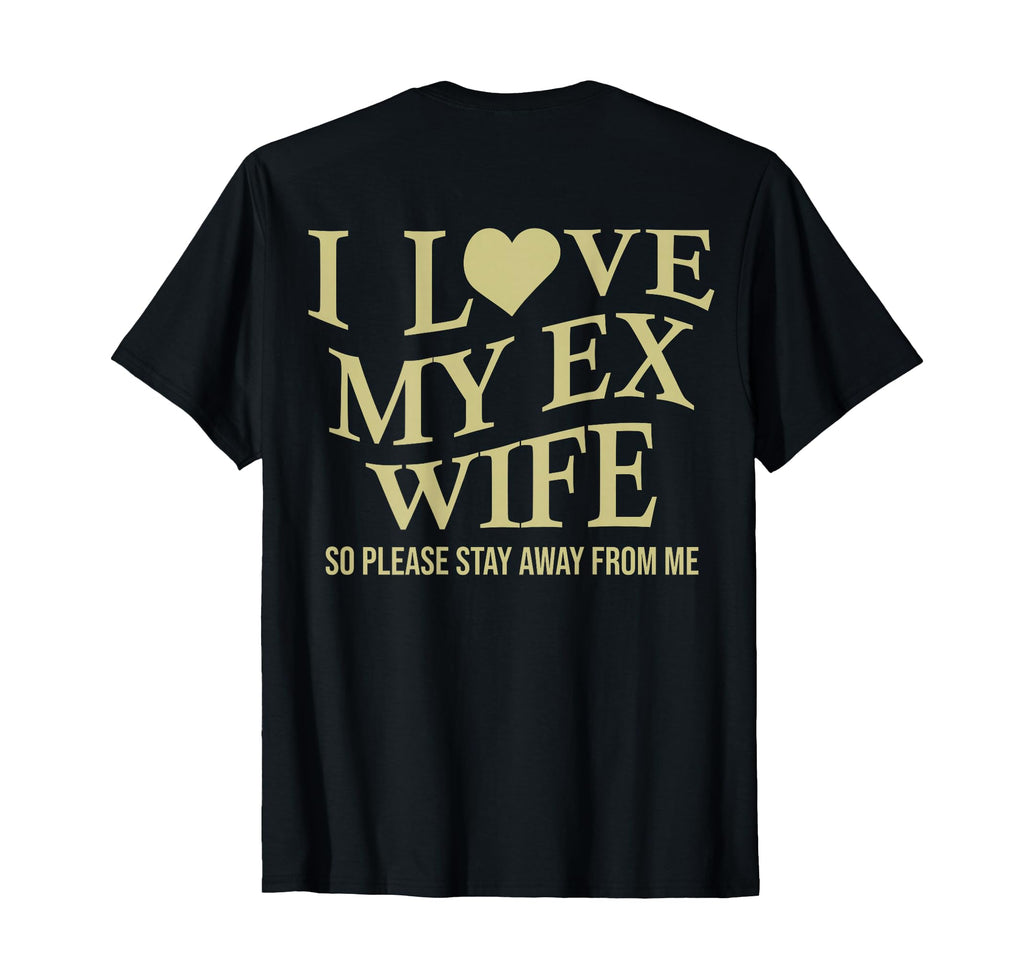 I Love My Ex Wife I Heart My Ex Wife Funny T-Shirt - Trendy Graphic Unisex - T-Shirt, Sweatshirt, Hoodie