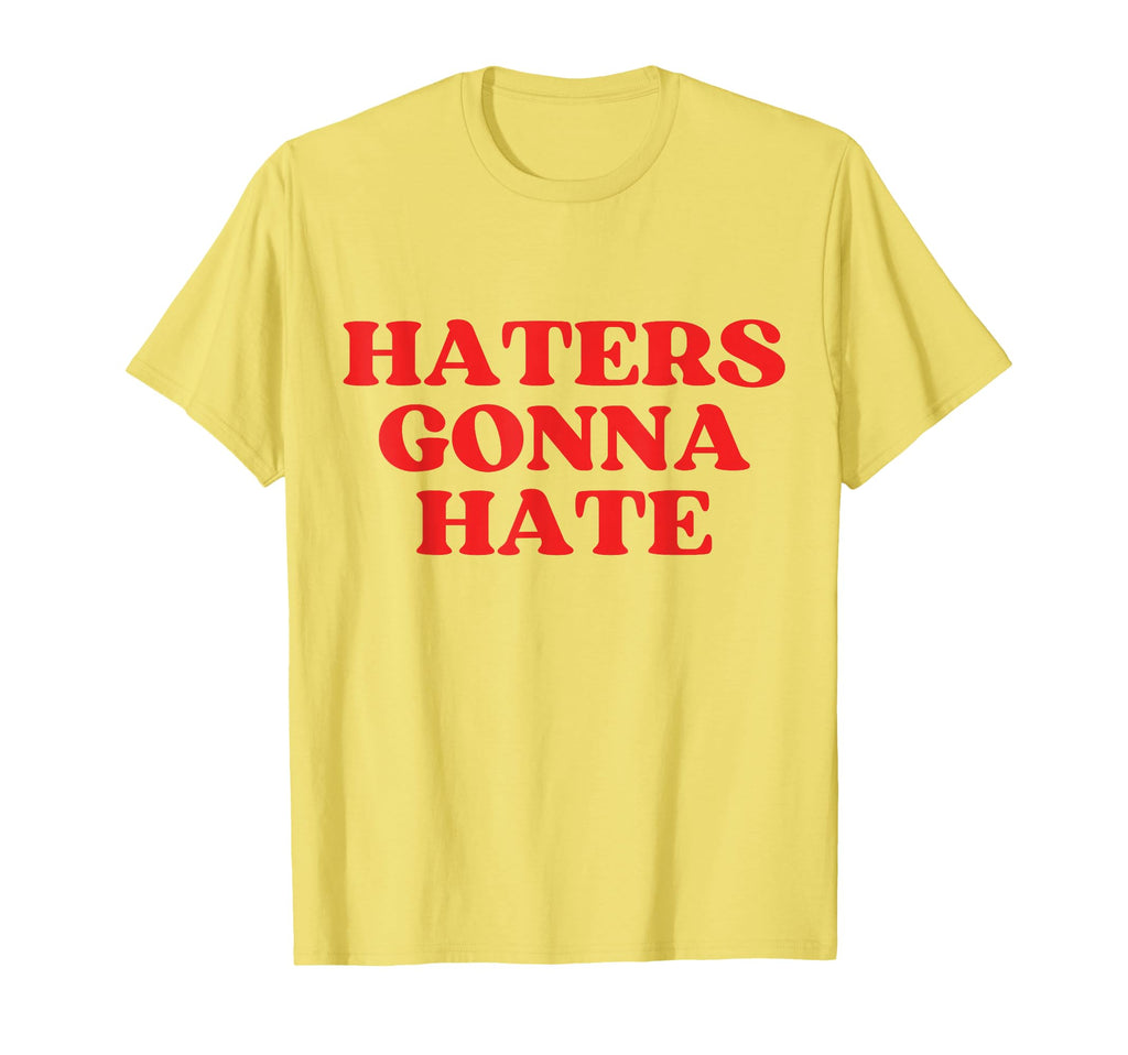 Haters Gonna Hate Y2K Aesthetic T-Shirt - Novelty Apparel Unisex - T-Shirt, Sweatshirt, Hoodie