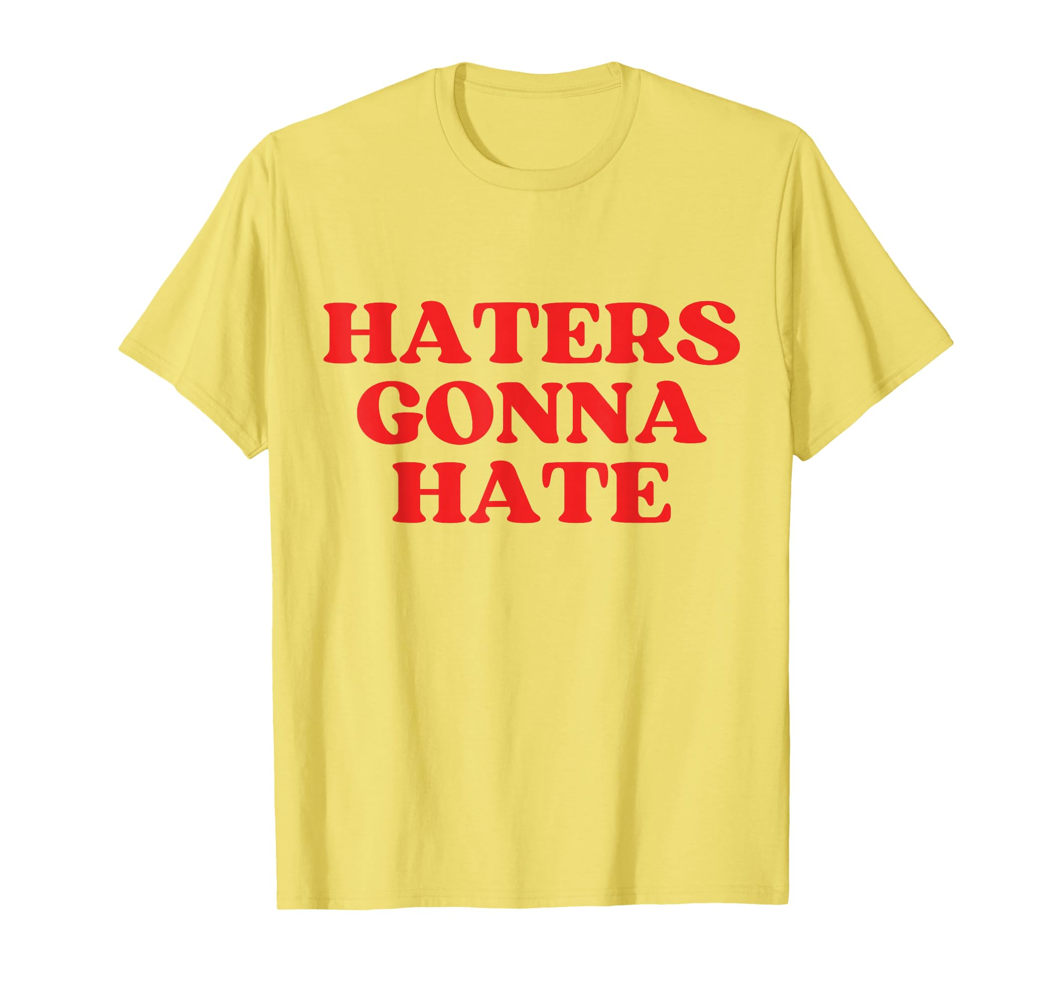 Haters Gonna Hate Y2K Aesthetic T-Shirt - Novelty Apparel Unisex - T-Shirt, Sweatshirt, Hoodie