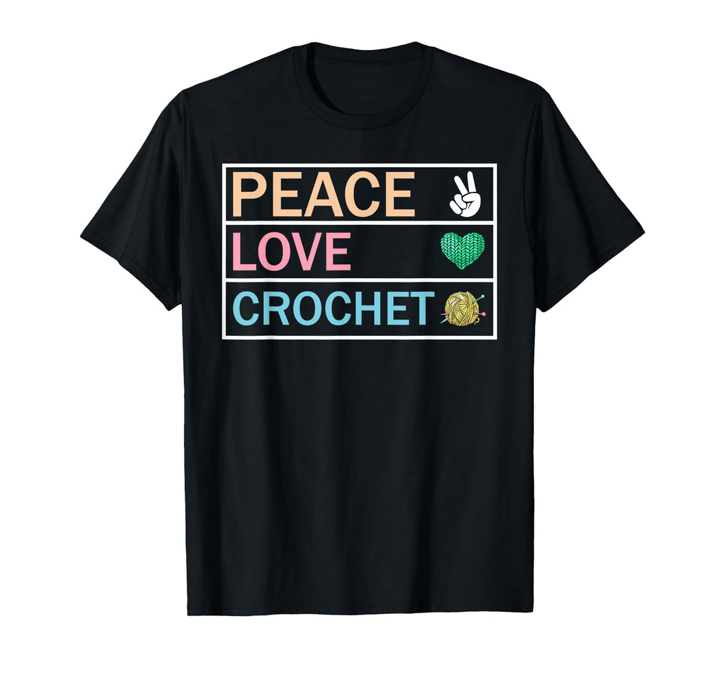 Peace Love Crochet Funny T-Shirt - Casual Everyday Wear Men Women - T-Shirt, Sweatshirt, Hoodie