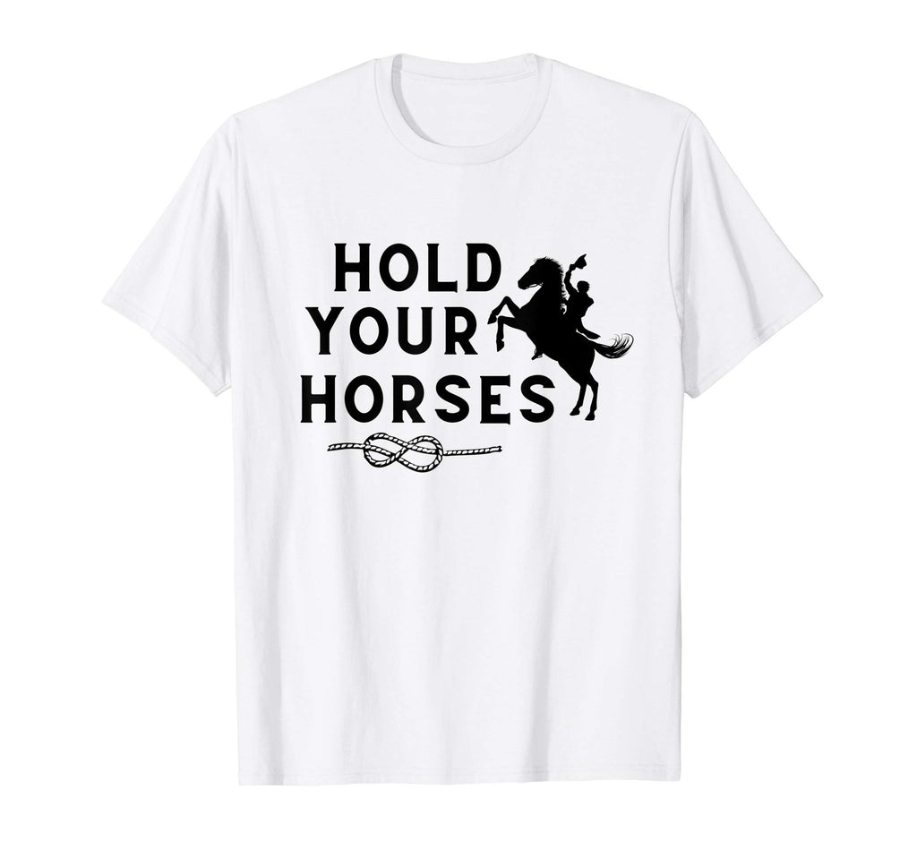 Hold Your Horses Rodeo Cowboy Western T-Shirt - Streetwear Style for Adults - T-Shirt, Sweatshirt, Hoodie