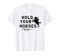 Hold Your Horses Rodeo Cowboy Western T-Shirt - Streetwear Style for Adults - T-Shirt, Sweatshirt, Hoodie