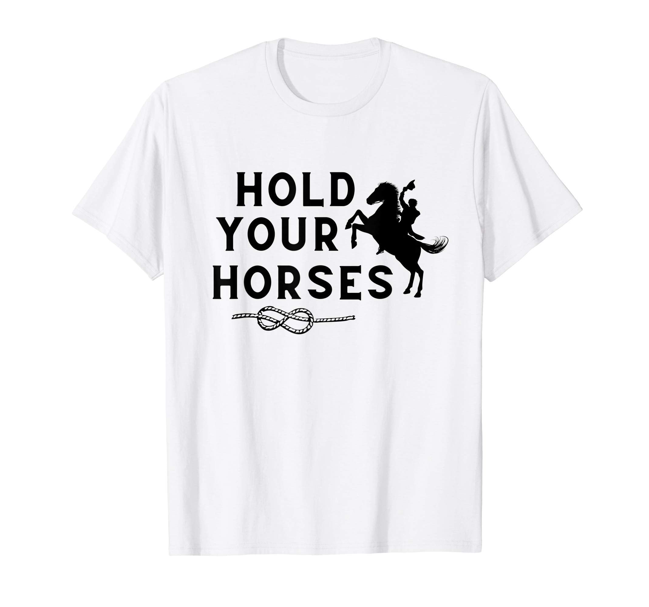 Hold Your Horses Rodeo Cowboy Western T-Shirt - Streetwear Style for Adults - T-Shirt, Sweatshirt, Hoodie