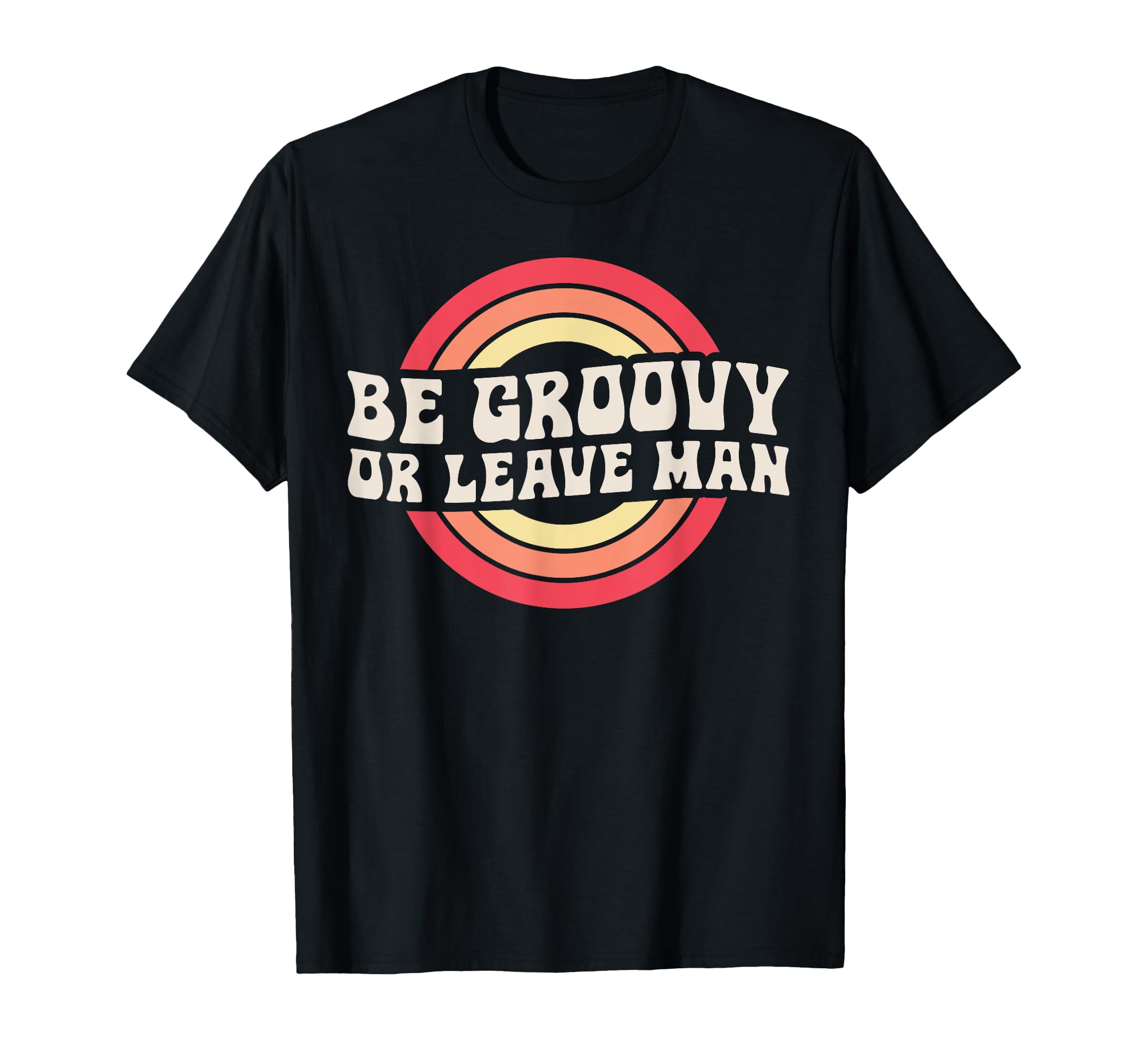Be Groovy Or Leave Hippie 70S Rainbow T-Shirt - Graphic Print Unisex - T-Shirt, Sweatshirt, Hoodie