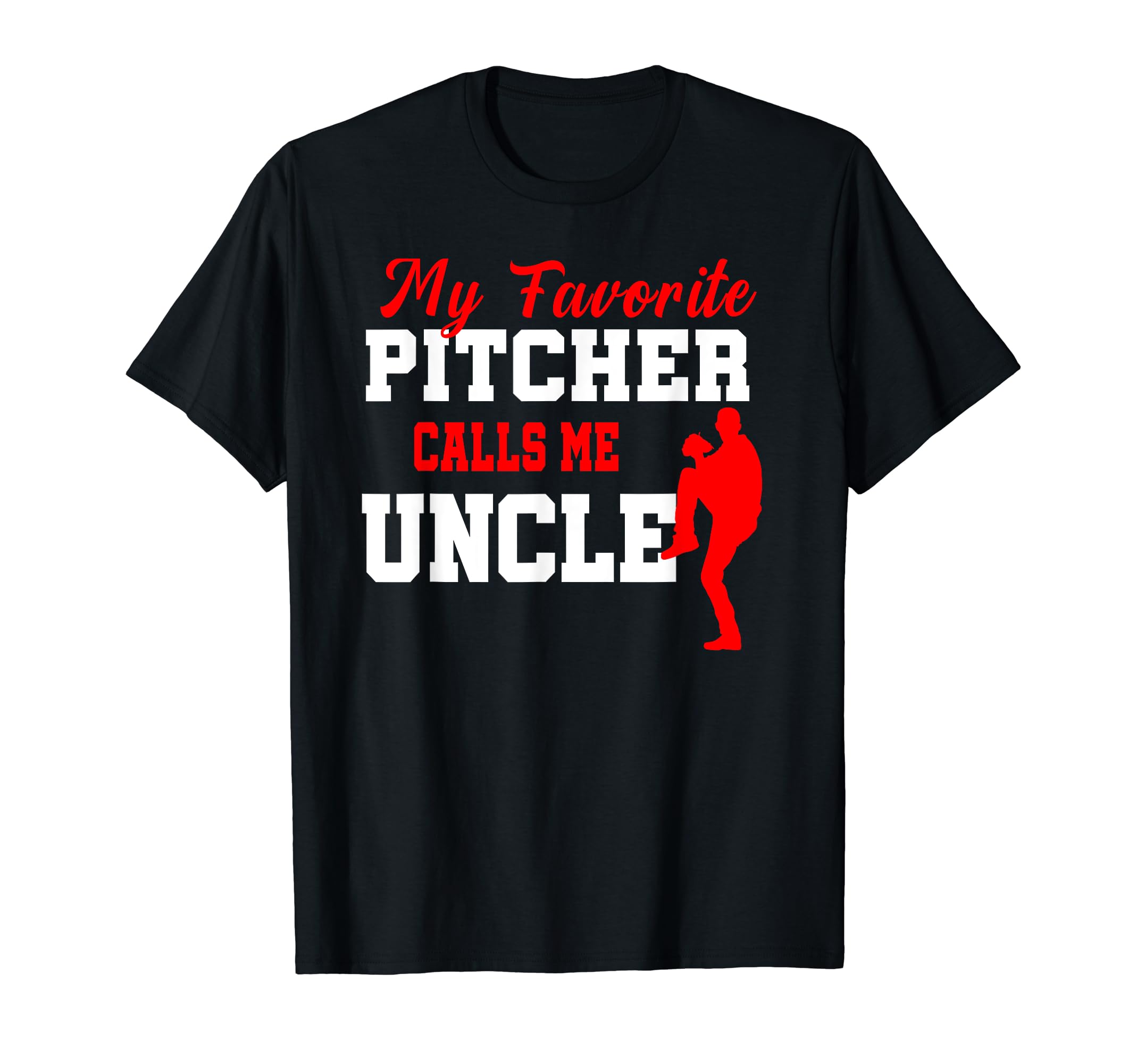 My Favorite Pitcher Calls Me Uncle T-Shirt - Fun Novelty Design Unisex - T-Shirt, Sweatshirt, Hoodie